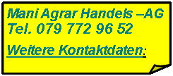 Rechteck: gefaltete Ecke: Mani Agrar Handels AGTel. 079 772 96 52Weitere Kontaktdaten: