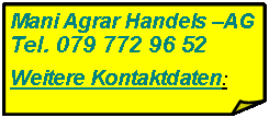 Rechteck: gefaltete Ecke: Mani Agrar Handels AGTel. 079 772 96 52Weitere Kontaktdaten: