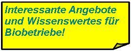 Rechteck: gefaltete Ecke: Interessante Angebote und Wissenswertes fr Biobetriebe!