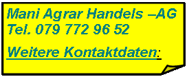 Rechteck: gefaltete Ecke: Mani Agrar Handels AGTel. 079 772 96 52Weitere Kontaktdaten: